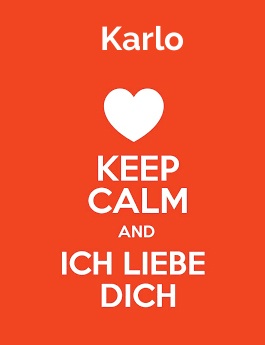 Karlo - keep calm and Ich liebe Dich!