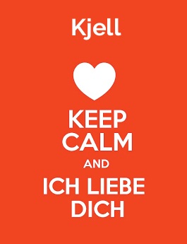 Kjell - keep calm and Ich liebe Dich!