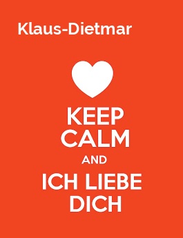 Klaus-Dietmar - keep calm and Ich liebe Dich! Klaus-Dietmar - keep calm and Ich liebe Dich!