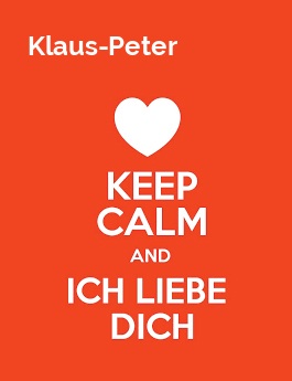 Klaus-Peter - keep calm and Ich liebe Dich!