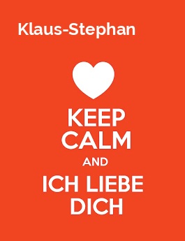 Klaus-Stephan - keep calm and Ich liebe Dich!