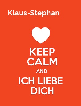 Klaus-Stephan - keep calm and Ich liebe Dich!