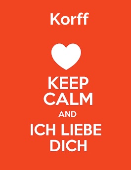 Korff - keep calm and Ich liebe Dich!