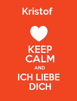 Kristof - keep calm and Ich liebe Dich! Kristof - keep calm and Ich liebe Dich!