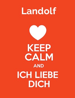 Landolf - keep calm and Ich liebe Dich! Landolf - keep calm and Ich liebe Dich!