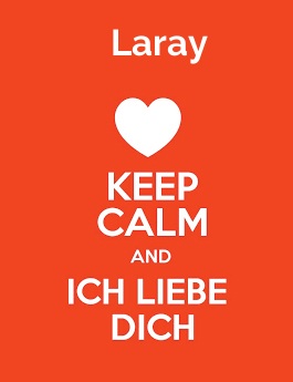 Laray - keep calm and Ich liebe Dich! Laray - keep calm and Ich liebe Dich!