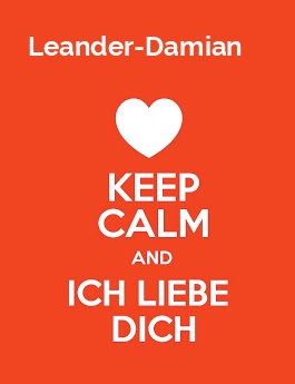Leander-Damian - keep calm and Ich liebe Dich!