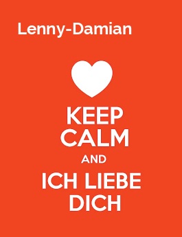 Lenny-Damian - keep calm and Ich liebe Dich!