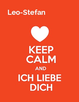 Leo-Stefan - keep calm and Ich liebe Dich!