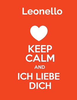 Leonello - keep calm and Ich liebe Dich!