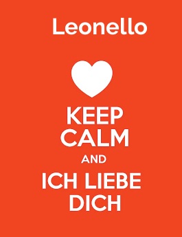 Leonello - keep calm and Ich liebe Dich! Leonello - keep calm and Ich liebe Dich!