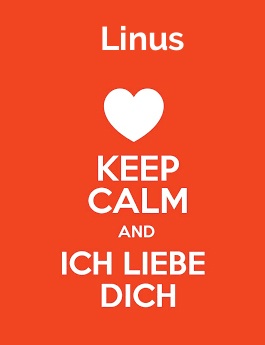 Linus - keep calm and Ich liebe Dich! Linus - keep calm and Ich liebe Dich!