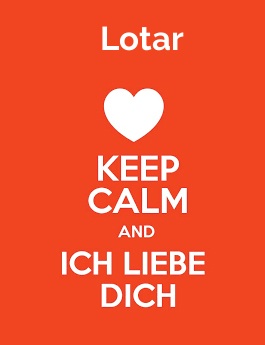 Lotar - keep calm and Ich liebe Dich! Lotar - keep calm and Ich liebe Dich!