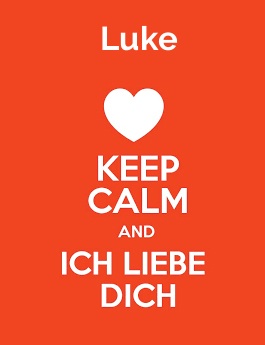 Luke - keep calm and Ich liebe Dich! Luke - keep calm and Ich liebe Dich!