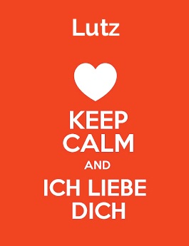 Lutz - keep calm and Ich liebe Dich!