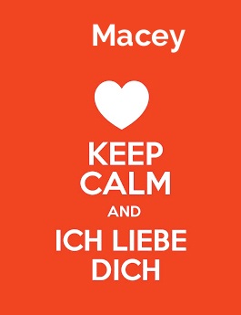 Macey - keep calm and Ich liebe Dich! Macey - keep calm and Ich liebe Dich!