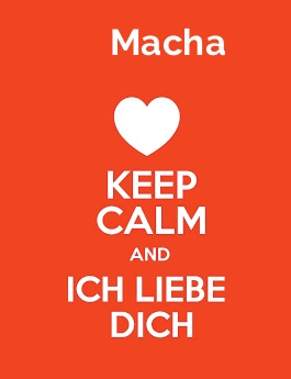 Macha - keep calm and Ich liebe Dich!