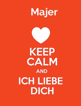 Majer - keep calm and Ich liebe Dich!