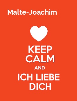 Malte-Joachim - keep calm and Ich liebe Dich!