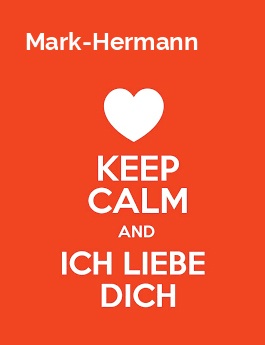 Mark-Hermann - keep calm and Ich liebe Dich! Mark-Hermann - keep calm and Ich liebe Dich!
