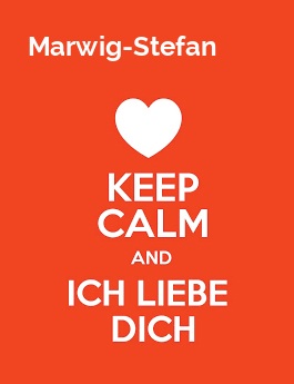 Marwig-Stefan - keep calm and Ich liebe Dich! Marwig-Stefan - keep calm and Ich liebe Dich!