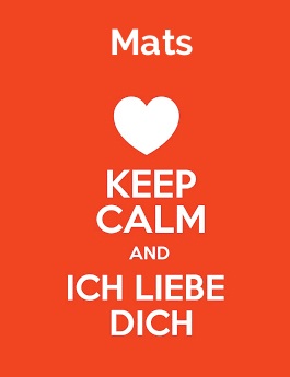 Mats - keep calm and Ich liebe Dich!