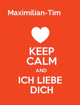 Maximilian-Tim - keep calm and Ich liebe Dich! Maximilian-Tim - keep calm and Ich liebe Dich!