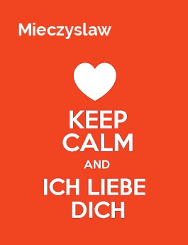 Mieczyslaw - keep calm and Ich liebe Dich!