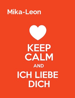 Mika-Leon - keep calm and Ich liebe Dich!