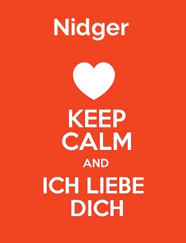 Nidger - keep calm and Ich liebe Dich!