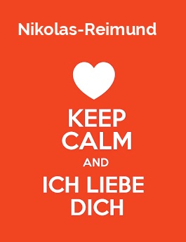 Nikolas-Reimund - keep calm and Ich liebe Dich!