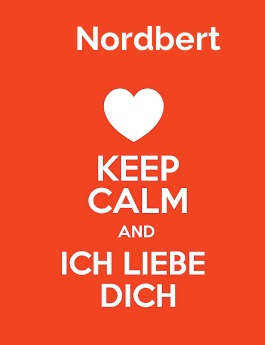 Nordbert - keep calm and Ich liebe Dich!