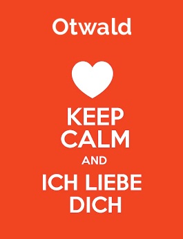Otwald - keep calm and Ich liebe Dich!