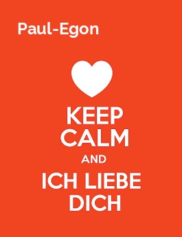 Paul-Egon - keep calm and Ich liebe Dich!