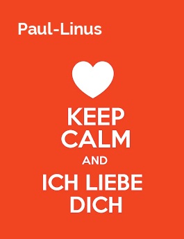 Paul-Linus - keep calm and Ich liebe Dich!