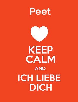 Peet - keep calm and Ich liebe Dich!