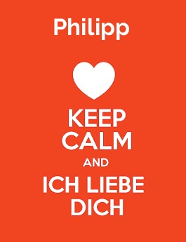 Philipp - keep calm and Ich liebe Dich!