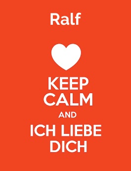 Ralf - keep calm and Ich liebe Dich! Ralf - keep calm and Ich liebe Dich!