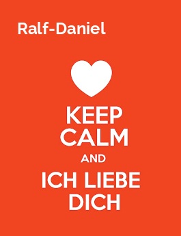 Ralf-Daniel - keep calm and Ich liebe Dich!