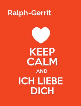 Ralph-Gerrit - keep calm and Ich liebe Dich!