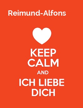 Reimund-Alfons - keep calm and Ich liebe Dich!