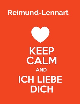 Reimund-Lennart - keep calm and Ich liebe Dich! Reimund-Lennart - keep calm and Ich liebe Dich!