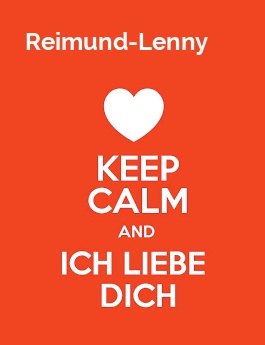 Reimund-Lenny - keep calm and Ich liebe Dich!