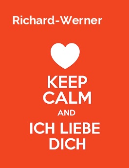 Richard-Werner - keep calm and Ich liebe Dich!