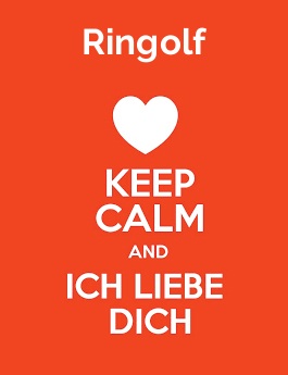 Ringolf - keep calm and Ich liebe Dich!