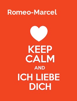 Romeo-Marcel - keep calm and Ich liebe Dich!