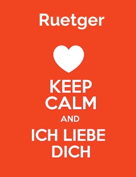 Ruetger - keep calm and Ich liebe Dich!