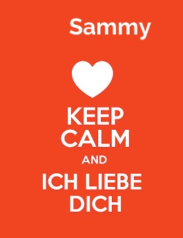 Sammy - keep calm and Ich liebe Dich!