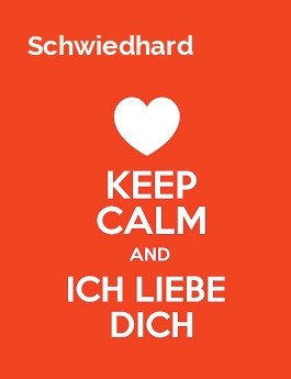 Schwiedhard - keep calm and Ich liebe Dich!