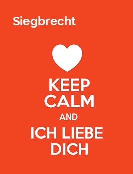 Siegbrecht - keep calm and Ich liebe Dich! Siegbrecht - keep calm and Ich liebe Dich!